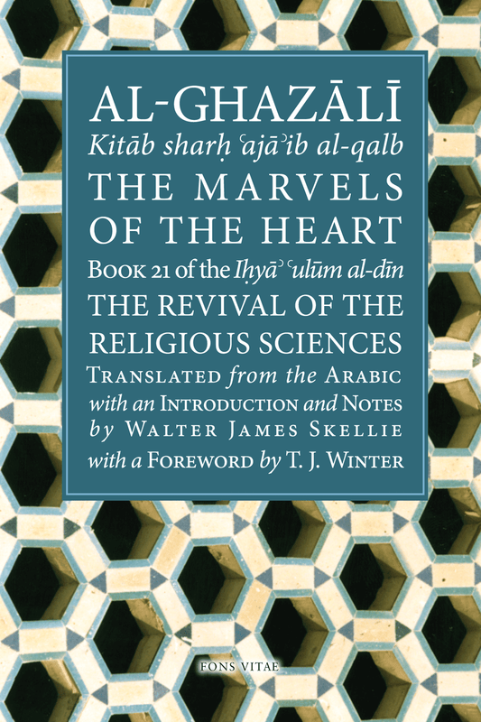 Al-Ghazali: The Marvels of the Heart / Science of the Spirit -Book 21 of the Revival of the Religious Sciences