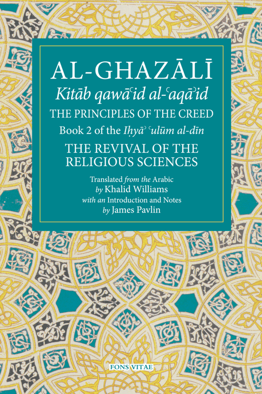 Al-Ghazali: The Principles of the Creed – Book 2 Revival of the Religious Sciences