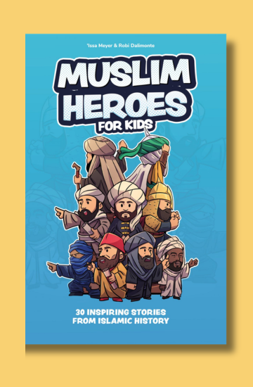 Muslim Heroes For Kids - 30 inspiring stories from Islamic History