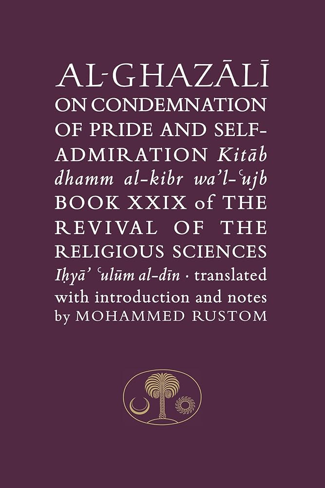 Al-Ghazali on the Condemnation of Pride and Self-admiration: Kitab dhamm al-kibr wa'l-ujb (Ghazali series) cover image