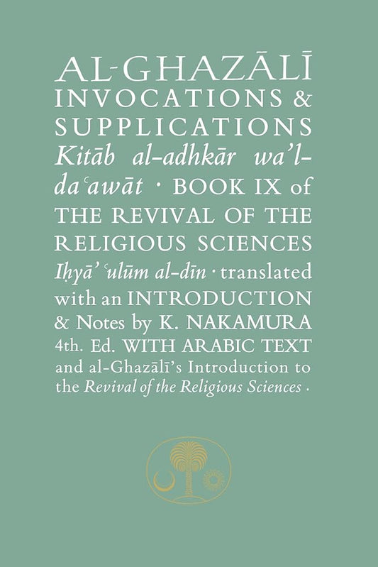 Al-Ghazali on Invocations & Supplications: Book IX of the Revival of the Religious Sciences (Ghazali series) cover image