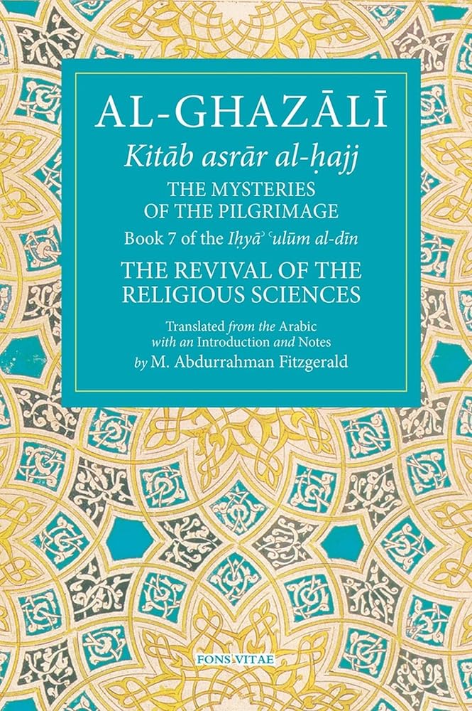 The Mysteries of the Pilgrimage: Book 7 of Ihya' 'ulum al-din, The Revival of the Religious Sciences (7) (The Fons Vitae Al-Ghazali Series) cover image