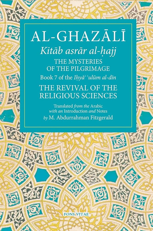 The Mysteries of the Pilgrimage: Book 7 of Ihya' 'ulum al-din, The Revival of the Religious Sciences (7) (The Fons Vitae Al-Ghazali Series) cover image
