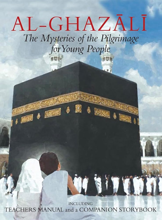 Al-Ghazali: The Mysteries of the Pilgrimage for Young People (Incl. Teachers Manual & Companion Storybook) cover image