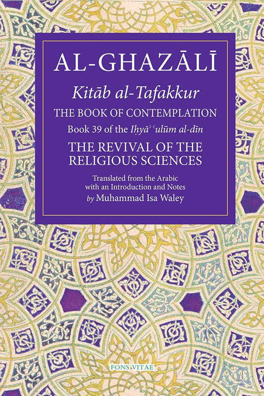 The Book of Contemplation: Book 39 of the Ihya' 'ulum al-din (39) (The Fons Vitae Al-Ghazali Series) cover image