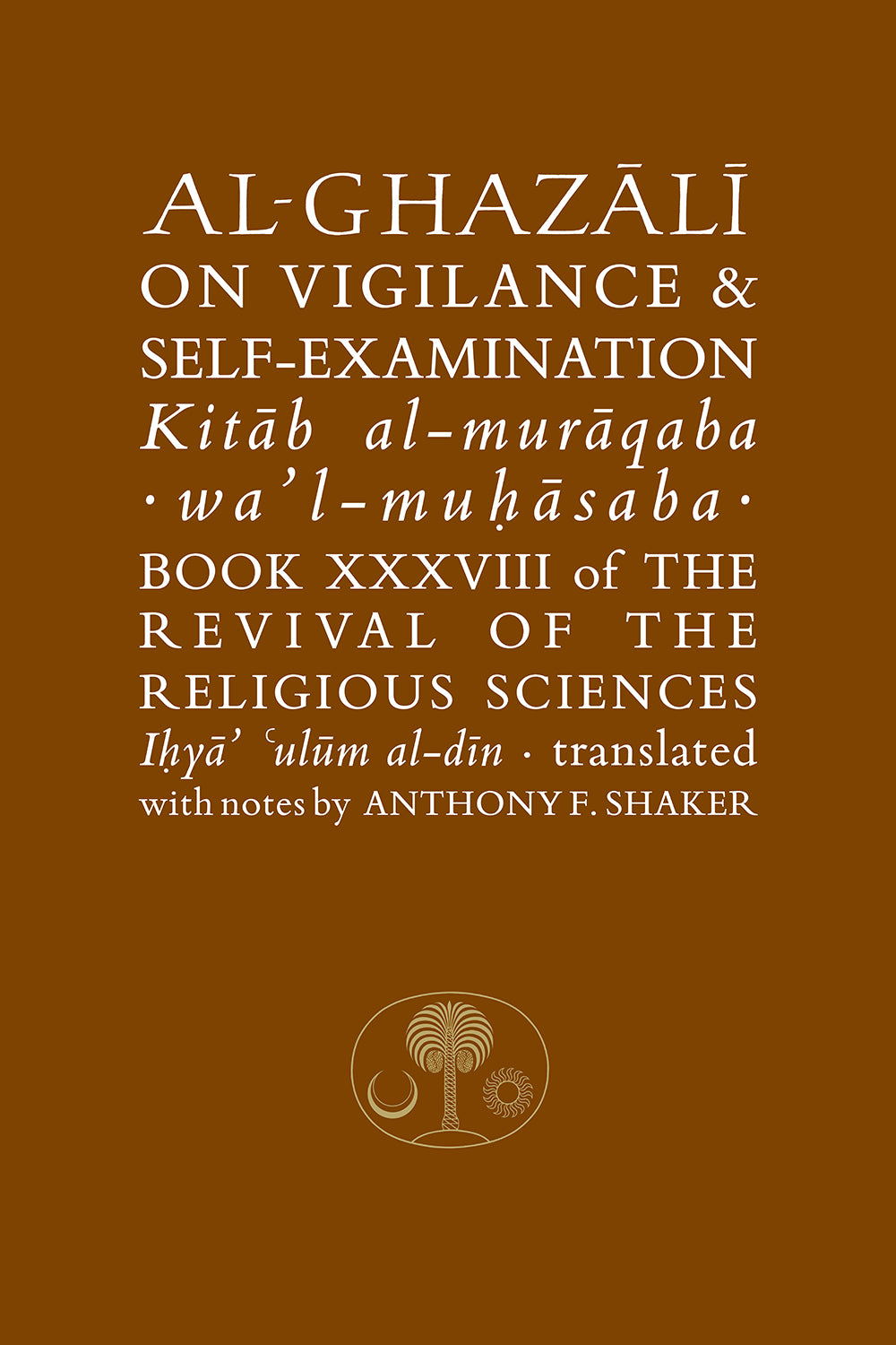 Al-Ghazali on Vigilance and Self-Examination : Book XXXVIII of the Revival of the Religious Sciences