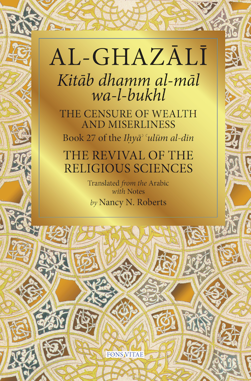 The Censure of Wealth and Miserliness Book 27 of IHya' 'Ulum Al-Din, The Revival of the Religious Sciences