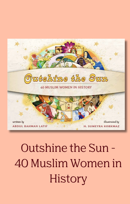 Outshine the Sun - 40 Muslim Women in History